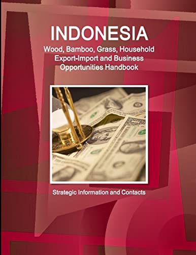 Stock image for Indonesia Wood, Bamboo, Grass, Household ExportImport and Business Opportunities Handbook Strategic Information and Contacts for sale by PBShop.store US