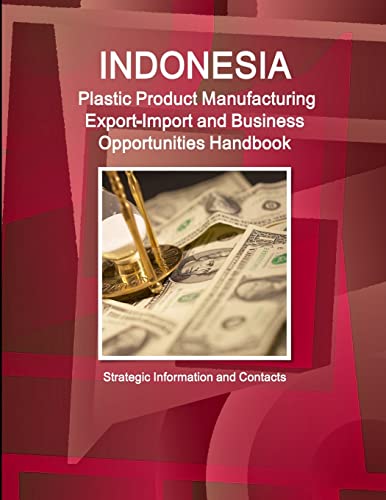 Stock image for Indonesia Plastic Product Manufacturing ExportImport and Business Opportunities Handbook Strategic Information and Contacts for sale by PBShop.store US