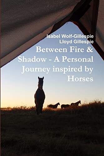 Imagen de archivo de Between Fire & Shadow - A personal Journey inspired by Horses a la venta por Lucky's Textbooks