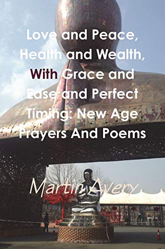 Imagen de archivo de Love and Peace, Health and Wealth, With Grace and Ease and Perfect Timing: New Age Prayers And Poems (Catalan Edition) a la venta por Lucky's Textbooks