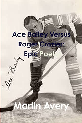 Imagen de archivo de Ace Bailey Versus Roger Crozier: Epic Poetry a la venta por Lucky's Textbooks