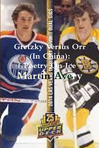 Stock image for Gretzky Versus Orr (In China): Poetry On Ice for sale by Lucky's Textbooks
