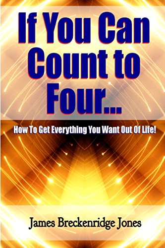 9781329918030: If You Can Count to Four - How to Get Everything You Want Out of Life!