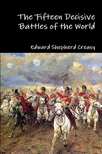 Beispielbild fr The Fifteen Decisive Battles of the World zum Verkauf von Lucky's Textbooks