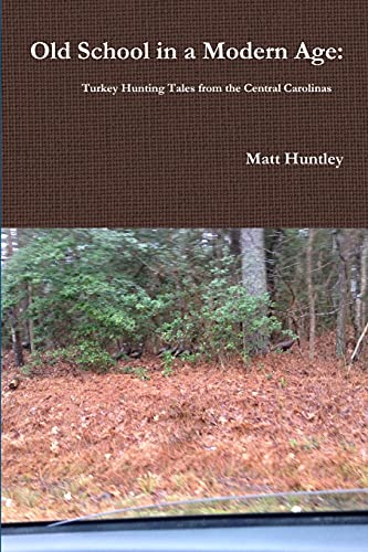 9781329933958: Old School in a Modern Age: Turkey Hunting Tales from the Central Carolinas