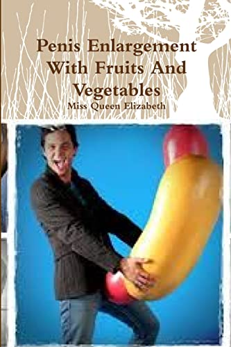 Stock image for Penis Enlargement With Fruits And Vegetables for sale by GreatBookPrices