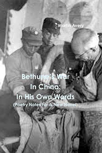 Stock image for Bethunes War In China: In His Own Words (Poetry Notes For A New Novel) (Catalan Edition) for sale by Lucky's Textbooks