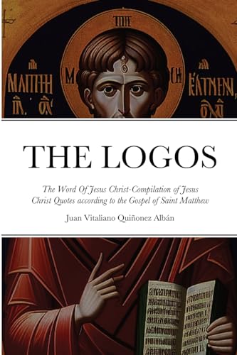 Imagen de archivo de THE LOGOS - The Word Of Jesus Christ [? ?????]: Compilation of Jesus Christ Quotes according to the Gospel of Saint Matthew a la venta por California Books