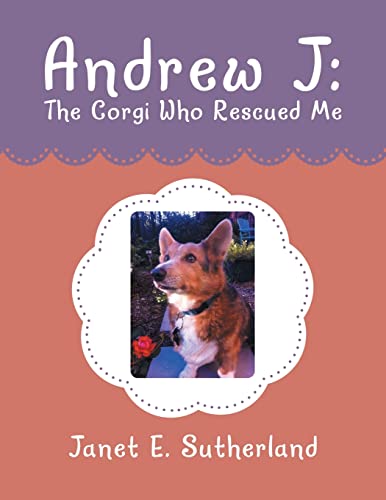 Stock image for Andrew J: The Corgi Who Rescued Me for sale by Best and Fastest Books
