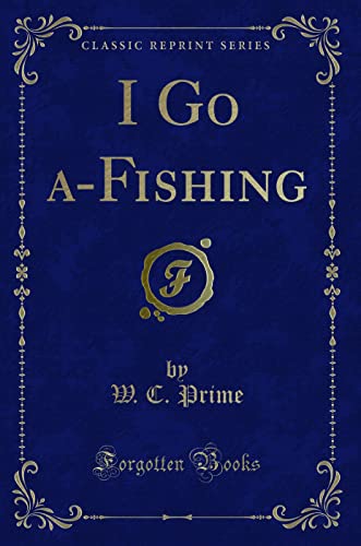 9781330001370: I Go a-Fishing (Classic Reprint)