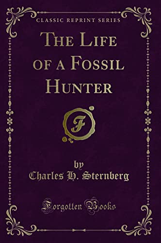 9781330008164: The Life of a Fossil Hunter (Classic Reprint)