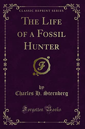 Stock image for The Life of a Fossil Hunter (Classic Reprint) for sale by HPB-Red