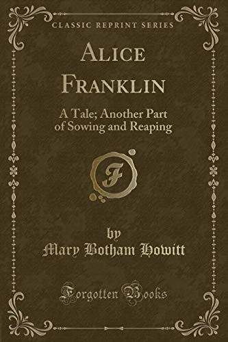 9781330024980: Alice Franklin: A Tale; Another Part of Sowing and Reaping (Classic Reprint)