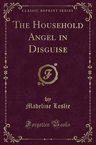 9781330029619: The Household Angel in Disguise (Classic Reprint)