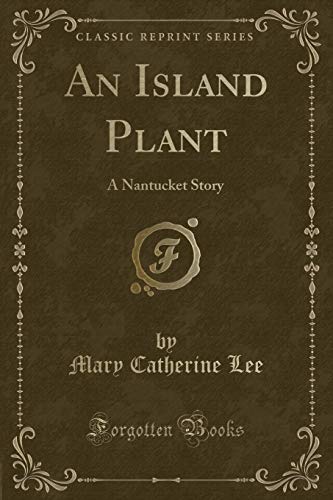 9781330034705: An Island Plant: A Nantucket Story (Classic Reprint)