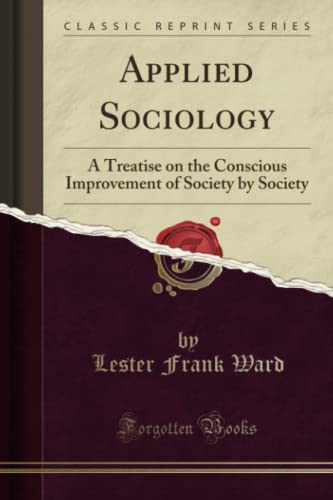 9781330042960: Applied Sociology (Classic Reprint): A Treatise on the Conscious Improvement of Society by Society: A Treatise on the Conscious Improvement of Society by Society (Classic Reprint)