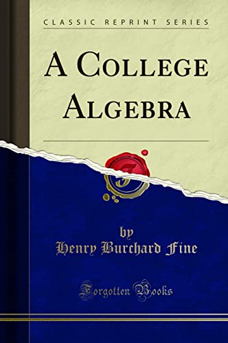 9781330044759: A College Algebra (Classic Reprint)