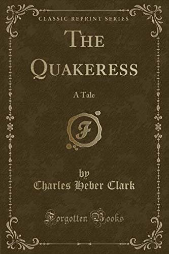 9781330048672: The Quakeress: A Tale (Classic Reprint)