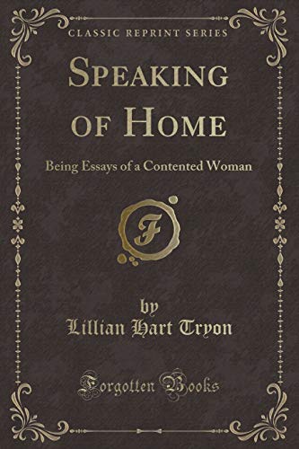 Imagen de archivo de Speaking of Home Being Essays of a Contented Woman Classic Reprint a la venta por PBShop.store US