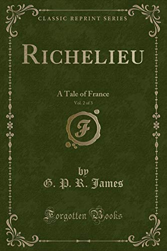 Beispielbild fr Richelieu, Vol. 2 of 3: A Tale of France (Classic Reprint) zum Verkauf von Reuseabook