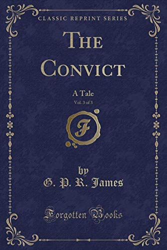 Imagen de archivo de The Convict, Vol 3 of 3 A Tale Classic Reprint a la venta por PBShop.store US