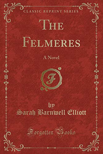 Beispielbild fr The Felmeres: A Novel (Classic Reprint) zum Verkauf von Buchpark