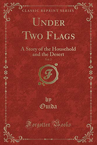 Beispielbild fr Under Two Flags, Vol. 2 : A Story of the Household and the Desert (Classic Reprint) zum Verkauf von Buchpark