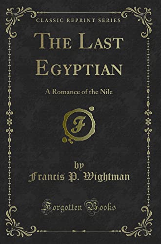 Stock image for The Last Egyptian A Romance of the Nile Classic Reprint for sale by PBShop.store US