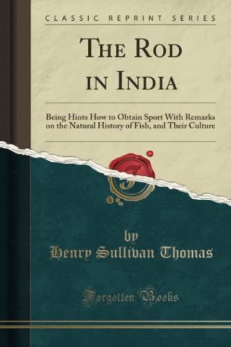 9781330077801: The Rod in India (Classic Reprint): Being Hints How to Obtain Sport With Remarks on the Natural History of Fish, and Their Culture: Being Hints How to ... of Fish, and Their Culture (Classic Reprint)