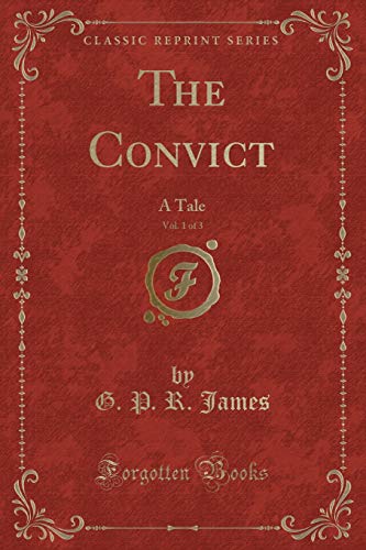 Imagen de archivo de The Convict, Vol 1 of 3 A Tale Classic Reprint a la venta por PBShop.store US
