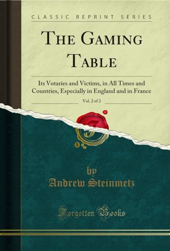 9781330083703: The Gaming Table, Vol. 2 of 2: Its Votaries and Victims, in All Times and Countries, Especially in England and in France (Classic Reprint)