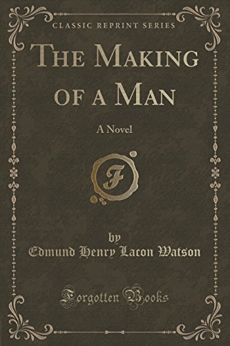 Imagen de archivo de The Making of a Man A Novel Classic Reprint a la venta por PBShop.store US