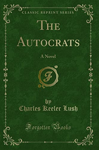 Imagen de archivo de The Autocrats: A Novel (Classic Reprint) a la venta por WorldofBooks