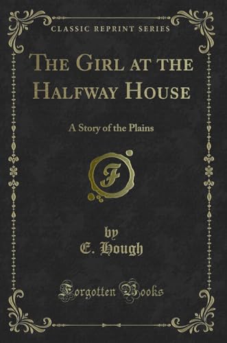 9781330096659: The Girl at the Halfway House (Classic Reprint): A Story of the Plains