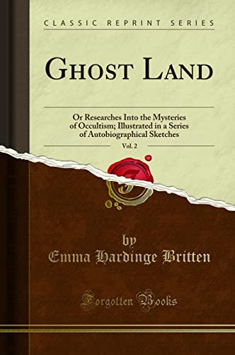 Imagen de archivo de Ghost Land, Vol 2 Or Researches Into the Mysteries of Occultism Illustrated in a Series of Autobiographical Sketches Classic Reprint a la venta por PBShop.store US