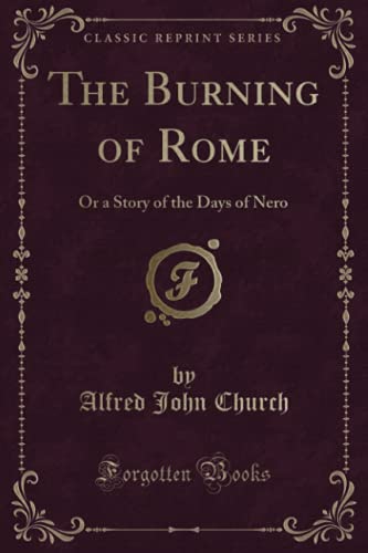 Beispielbild fr The Burning of Rome : Or a Story of the Days of Nero (Classic Reprint) zum Verkauf von Buchpark