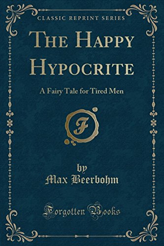 Stock image for The Happy Hypocrite A Fairy Tale for Tired Men Classic Reprint for sale by PBShop.store US