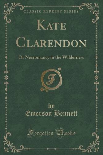 9781330103302: Kate Clarendon: Or Necromancy in the Wilderness (Classic Reprint)