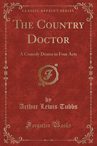 9781330104668: The Country Doctor: A Comedy Drama in Four Acts (Classic Reprint)
