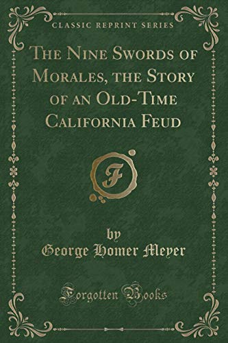 Beispielbild fr The Nine Swords of Morales, the Story of an Old-Time California Feud (Classic Reprint) zum Verkauf von Buchpark
