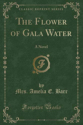 Beispielbild fr The Flower of Gala Water A Novel Classic Reprint zum Verkauf von PBShop.store US