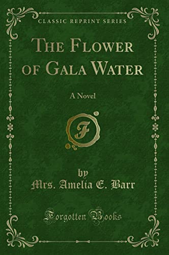 Stock image for The Flower of Gala Water A Novel Classic Reprint for sale by PBShop.store US