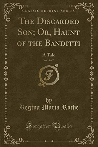 Imagen de archivo de The Discarded Son Or, Haunt of the Banditti, Vol 4 of 5 A Tale Classic Reprint a la venta por PBShop.store US