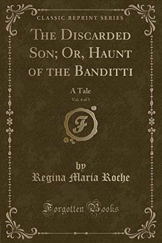 Stock image for The Discarded Son Or, Haunt of the Banditti, Vol 4 of 5 A Tale Classic Reprint for sale by PBShop.store US