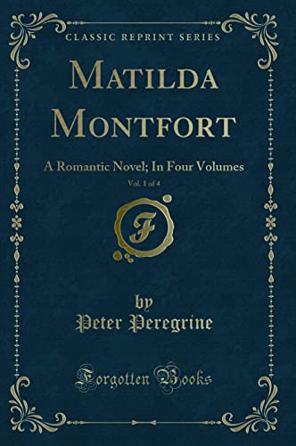 Stock image for Matilda Montfort, Vol 1 of 4 A Romantic Novel In Four Volumes Classic Reprint for sale by PBShop.store US