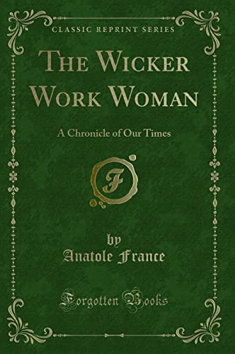 9781330117040: The Wicker Work Woman: A Chronicle of Our Times (Classic Reprint)