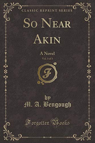 Stock image for So Near Akin, Vol 3 of 3 A Novel Classic Reprint for sale by PBShop.store US