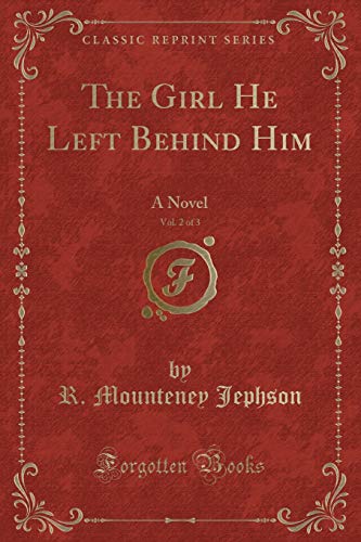 Imagen de archivo de The Girl He Left Behind Him, Vol 2 of 3 A Novel Classic Reprint a la venta por PBShop.store US