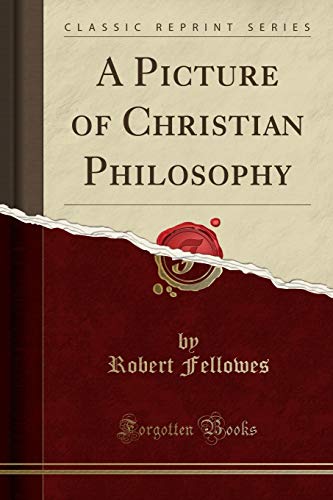 Imagen de archivo de A Picture of Christian Philosophy Classic Reprint a la venta por PBShop.store US