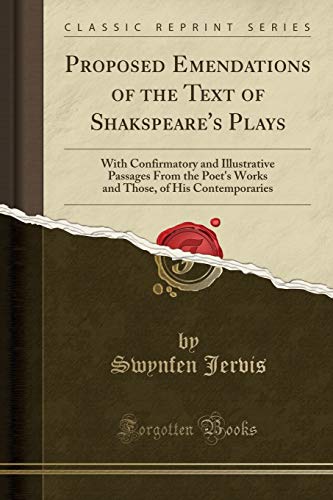 Stock image for Proposed Emendations of the Text of Shakspeare's Plays With Confirmatory and Illustrative Passages From the Poet's Works and Those, of His Contemporaries Classic Reprint for sale by PBShop.store US